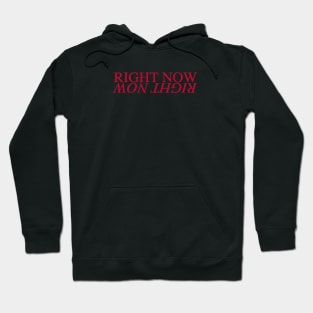 Right Now, Right here Hoodie